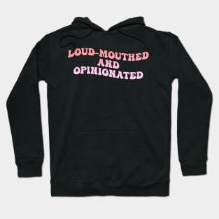 Loud-Mouthed And Opinionated Hoodie